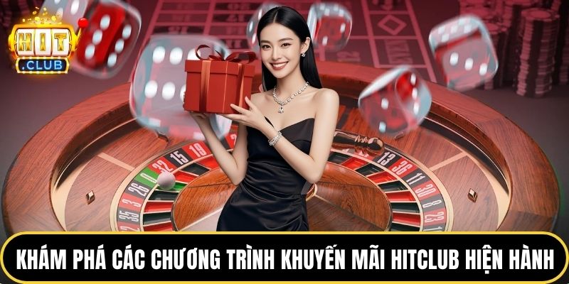 Khám phá các chương trình khuyến mãi HITCLUB hiện hành