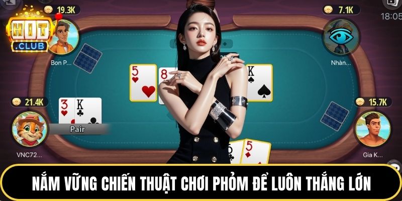 Nắm vững chiến thuật chơi phỏm để luôn thắng lớn