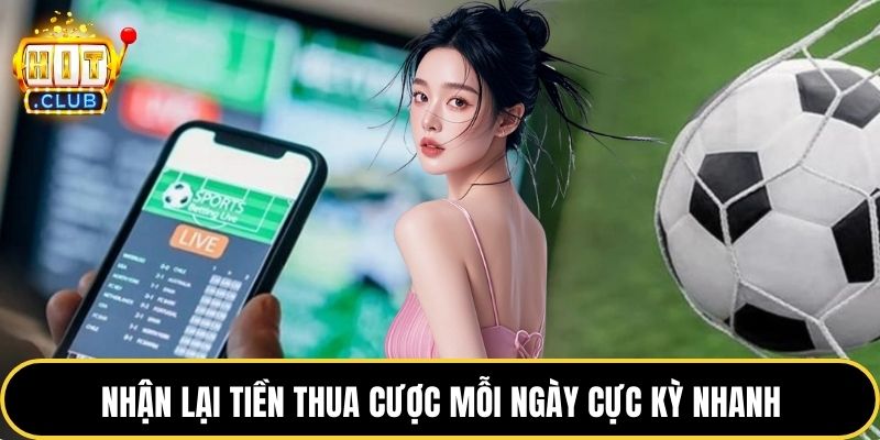 Nhận lại tiền thua cược mỗi ngày cực kỳ nhanh