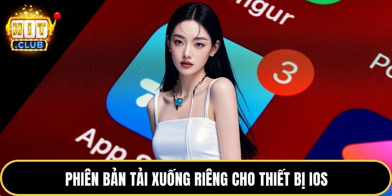 Phiên bản tải xuống riêng cho thiết bị iOS