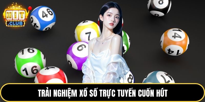 Trải nghiệm xổ số trực tuyến cuốn hút
