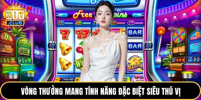 Vòng thưởng mang tính năng đặc biệt siêu thú vị